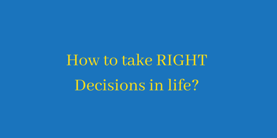 How to take the RIGHT decisions?