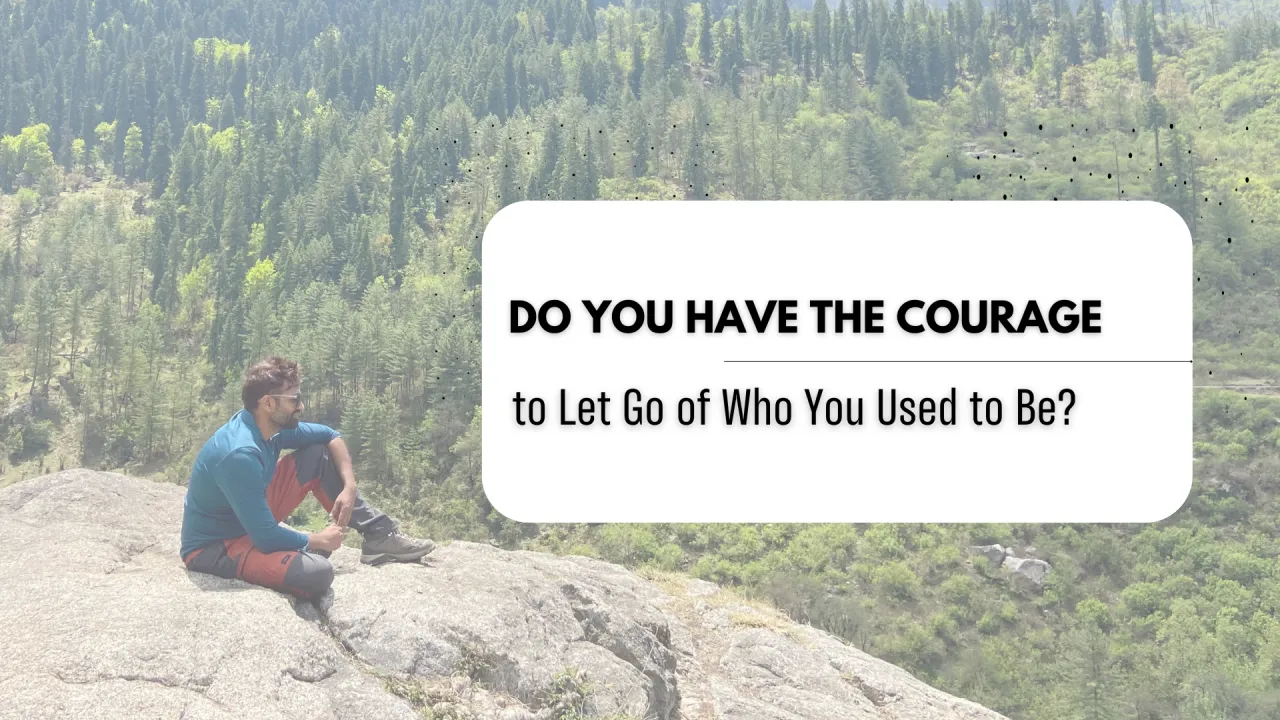 Do you have the courage to let go of your previous version?