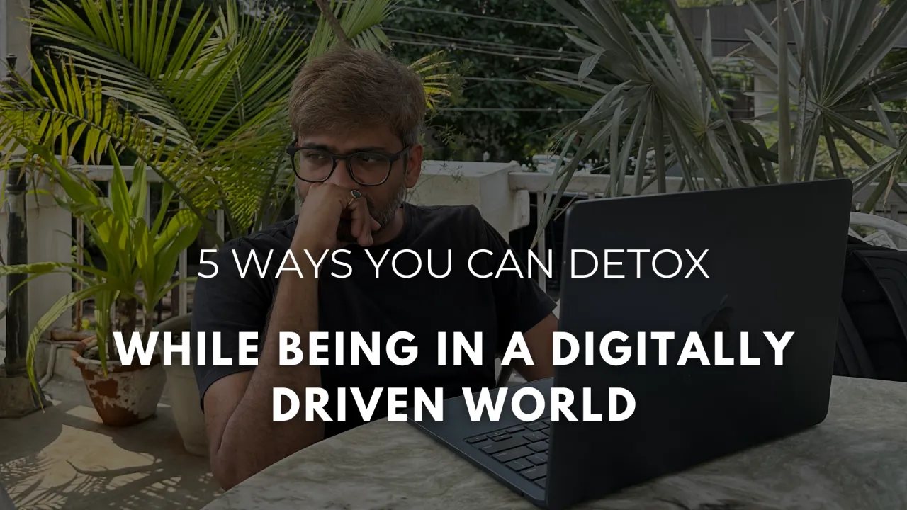 5 Ways You Can Detox While Being In A Digitally Driven World