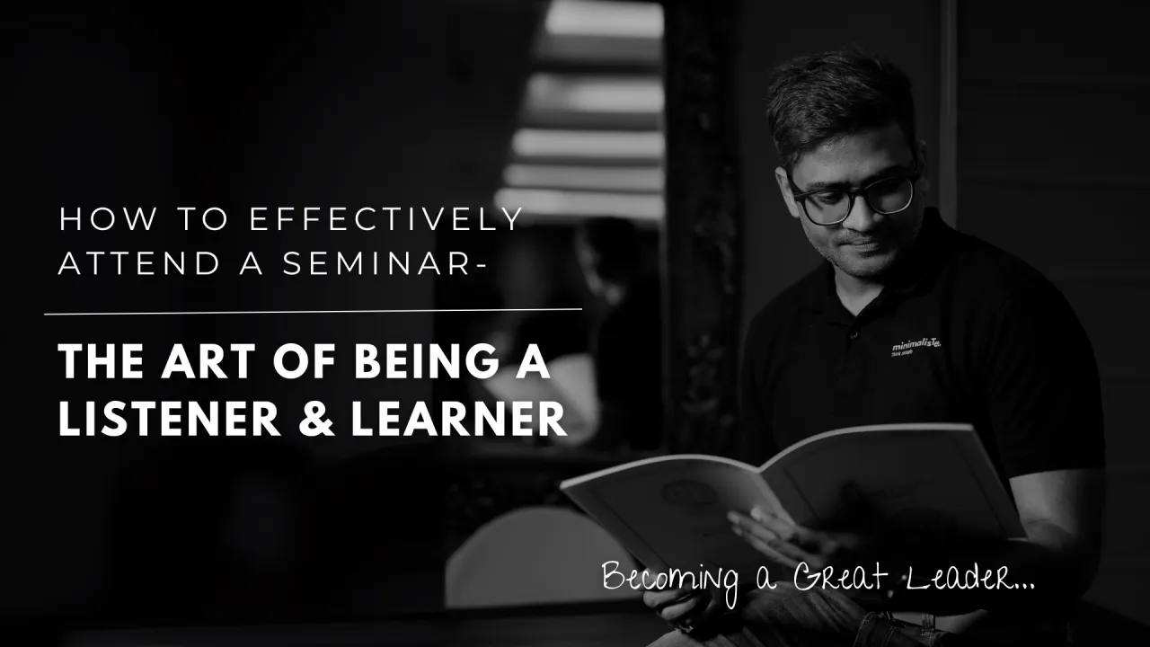 How To Effectively Attend a Seminar – The Art Of Being a Listener & Learner