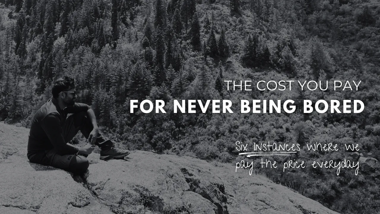 The Cost You Pay For Never Being Bored