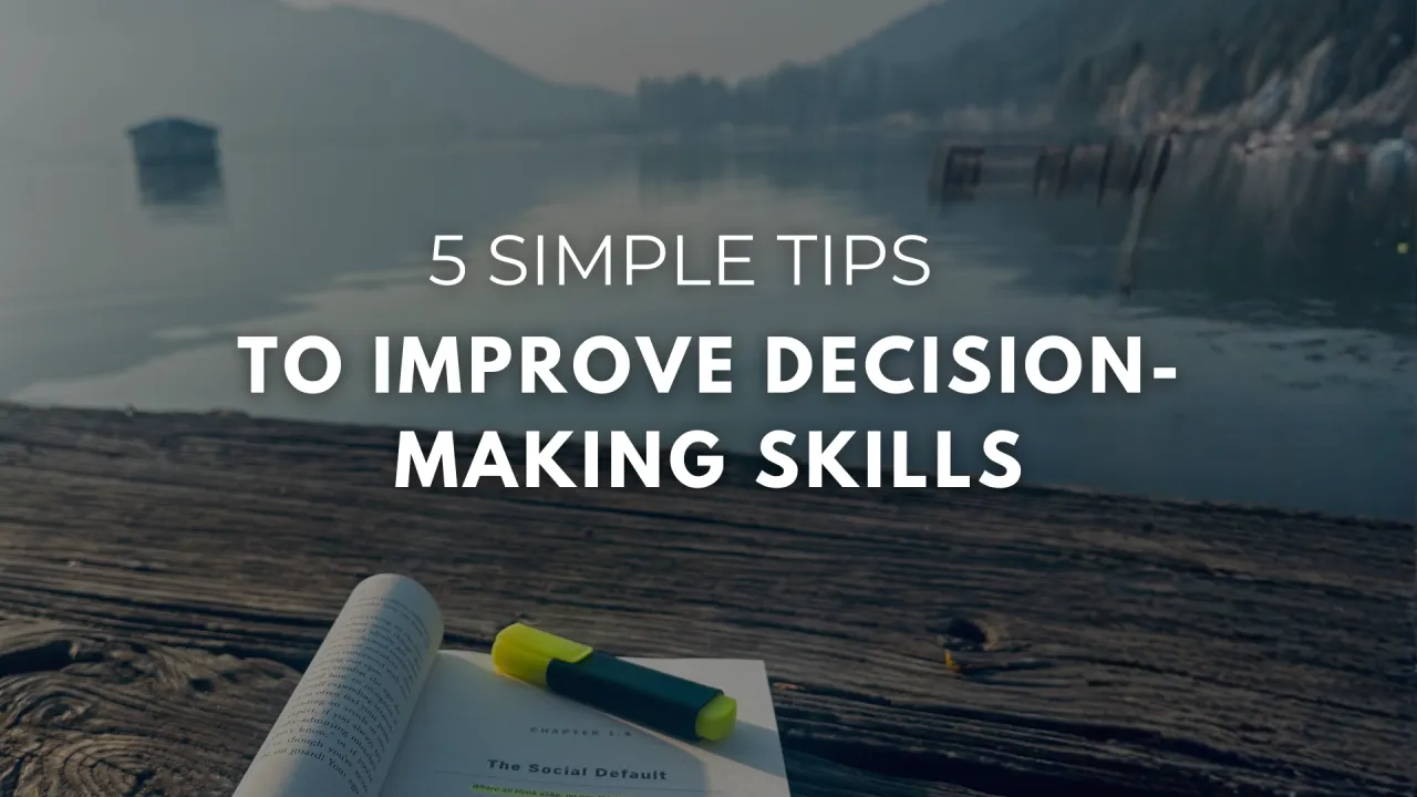 5 simple Tips To Improve Decision-Making Skills