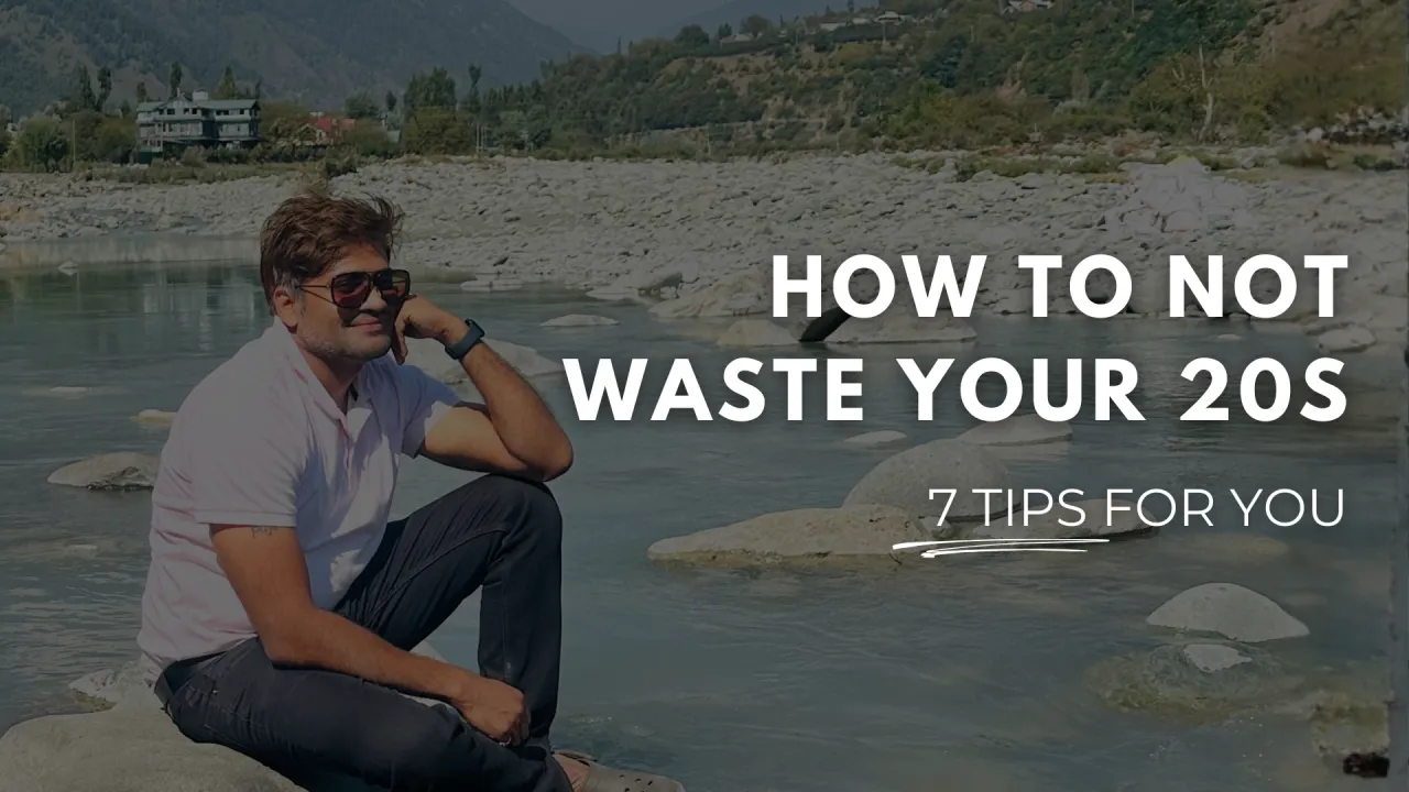 How To Not Waste Your 20s: 7 Tips For You