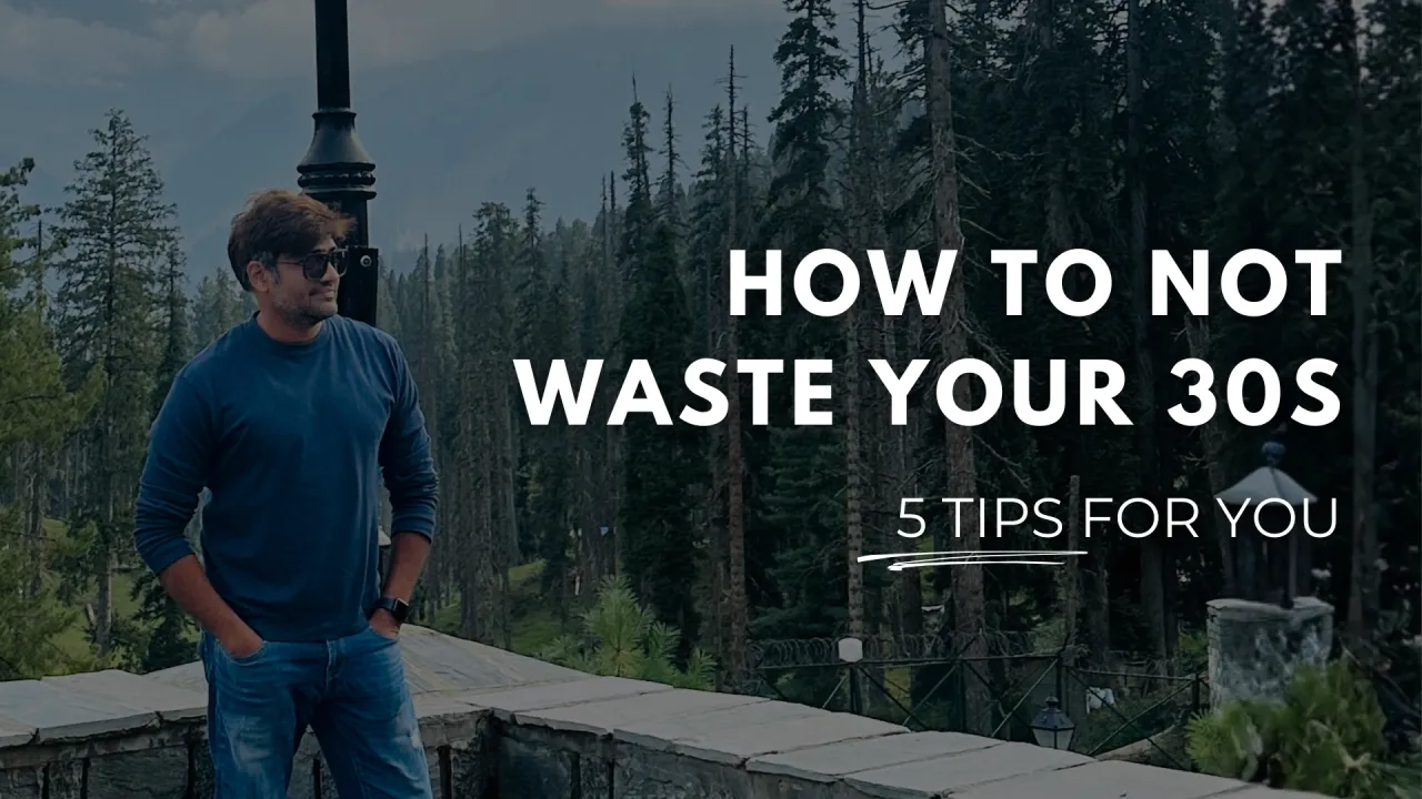 How To Not Waste Your 30s : 5 Tips For You
