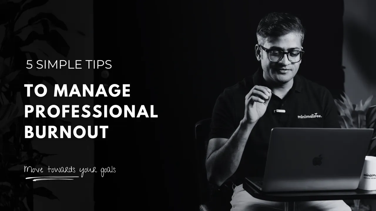 5 Simple Tips To Manage Professional Burnout