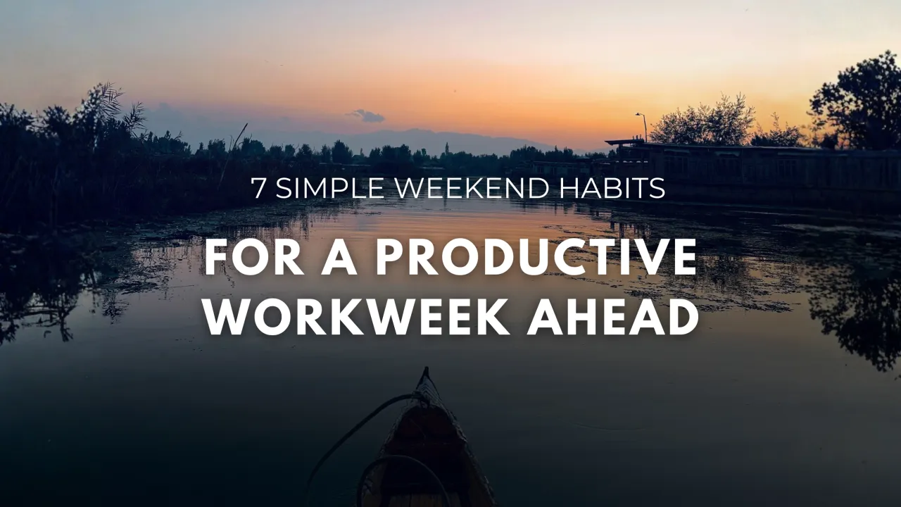 7 Simple Weekend Habits For A Productive Workweek Ahead