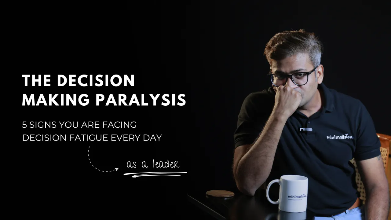 5 Signs You Are Facing Decision Fatigue Every Day As A Leader