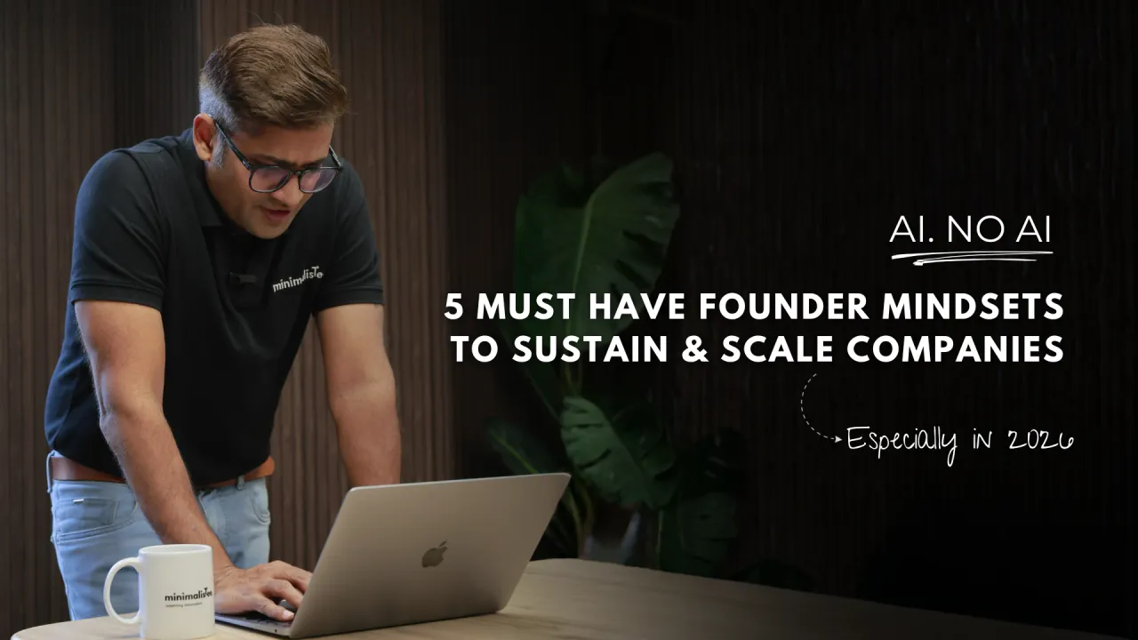 AI. Or Without AI. 5 Must Have Founder Mindsets To Sustain & Scale Companies
