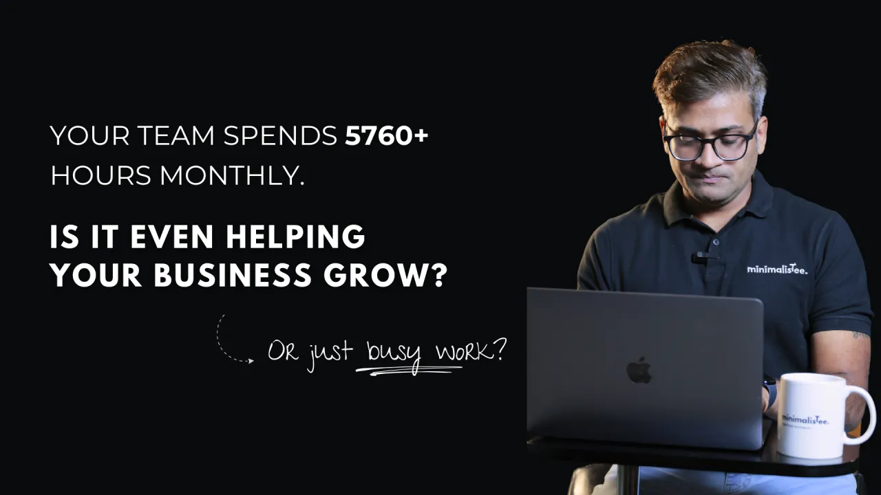 Your Team Spends 5760+ Hours Monthly. Is It Even Helping Your Business Grow?