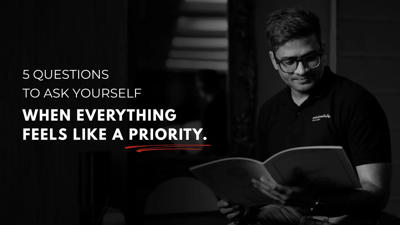 5 Questions To Ask Yourself When Everything Feels Like A Priority.