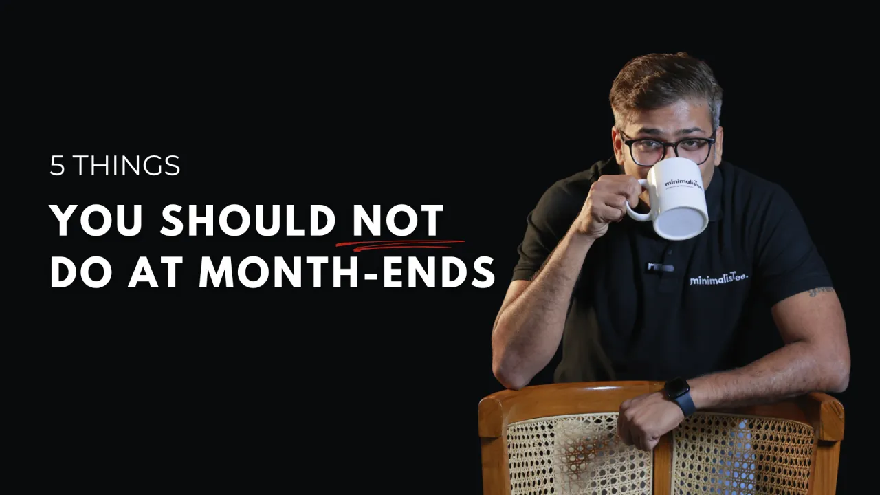 5 Things You Should Not Do At Month-Ends