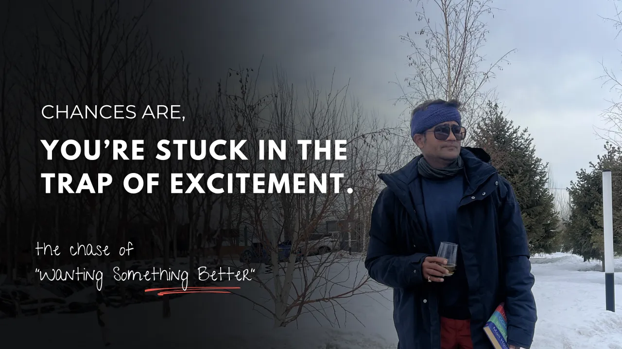 Chances Are, You’re Stuck in the Trap of Excitement.
