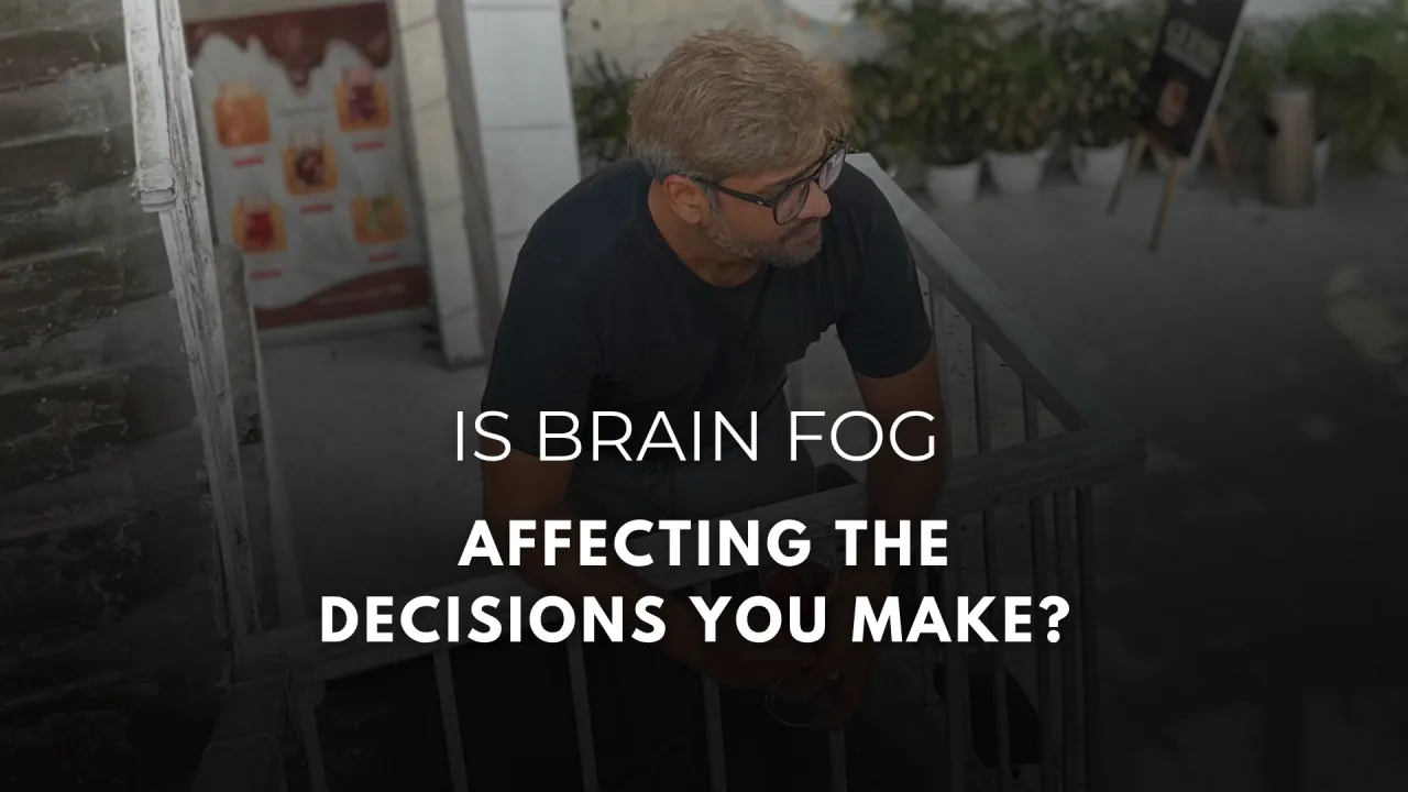 Is Brain Fog Affecting The Decisions You Make?