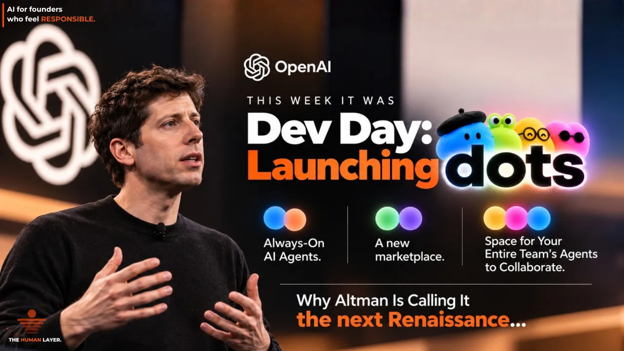 This week’s OpenAI Dev Day : Launching An Always-On AI Agent & More. Why Altman Is Calling It the next Renaissance.